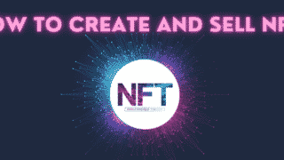 Comment créer et vendre un NFT ?